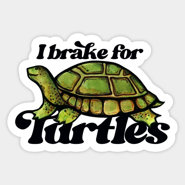 I Brake For Turtles And So Should Everyone Really Sticker by bubbsnugg